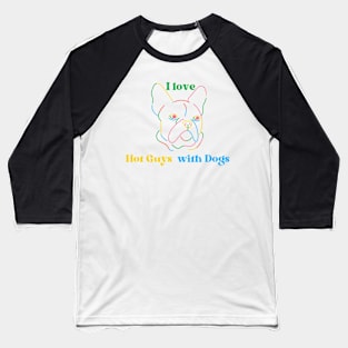 I love Hot Guys with Dogs Baseball T-Shirt